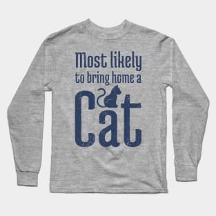 Most Likely to Bring Home a Cat - 10 Long Sleeve T-Shirt